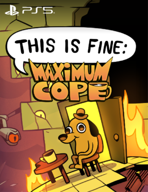 THIS IS FINE: MAXIMUM COPE - PS5